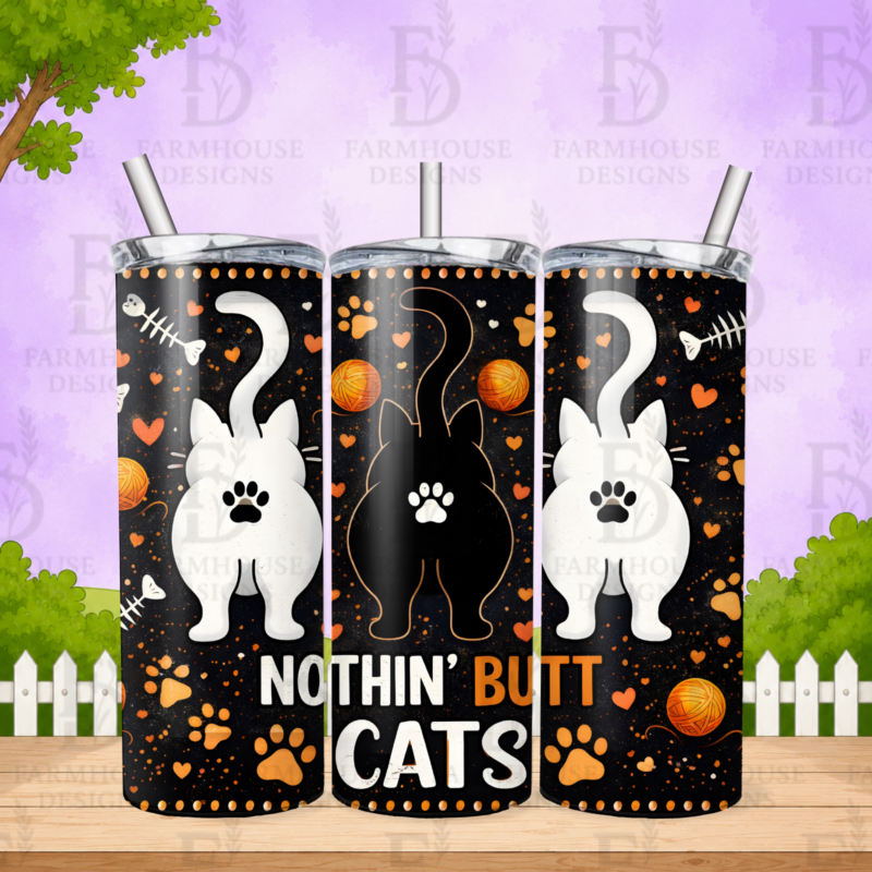 Nothin Butt Cats 20oz stainless steel skinny straight tumbler featuring the funny "Nothin Butt Cats" design with adorable cat butts. Handmade by Farmhouse Designs.